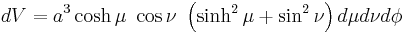 
dV = a^{3} \cosh\mu \ \cos\nu \ 
\left( \sinh^{2}\mu %2B \sin^{2}\nu \right) d\mu d\nu d\phi
