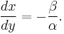 \frac{dx}{dy}=-\frac{\beta}{\alpha}.