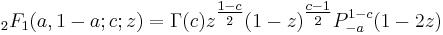 {}_2F_1(a,1-a;c;z) = \Gamma(c)z^{\tfrac{1-c}{2}}(1-z)^{\tfrac{c-1}{2}}P_{-a}^{1-c}(1-2z)