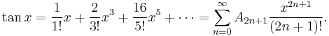 \tan x = \frac{1}{1!}x %2B \frac{2}{3!}x^3 %2B \frac{16}{5!}x^5 %2B \cdots = \sum_{n=0}^\infty A_{2n%2B1} {x^{2n%2B1} \over ({2n%2B1})!}.