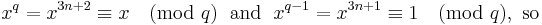 x^q = x^{3 n %2B 2} \equiv x \pmod{q}\;\mbox{  and  }\;x^{q - 1} = x^{3 n %2B 1}\equiv  1 \pmod{ q},\mbox{ so }
