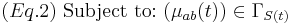 
(Eq. 2) \mbox{ } 
\mbox{Subject to:} \mbox{ }  (\mu_{ab}(t)) \in \Gamma_{S(t)}  
