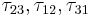 \tau_{23},\tau_{12},\tau_{31}