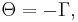 \Theta = -\Gamma,