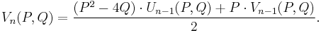 V_n(P,Q)=\frac{(P^2-4Q)\cdot U_{n-1}(P,Q)%2BP\cdot V_{n-1}(P,Q)}{2}.  \,