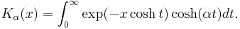 K_\alpha(x) = \int_0^\infty \exp(-x\cosh t) \cosh(\alpha t) dt.