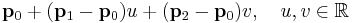 \mathbf{p}_0 %2B (\mathbf{p}_1-\mathbf{p}_0)u %2B (\mathbf{p}_2-\mathbf{p}_0)v, \quad u,v\in\mathbb{R}