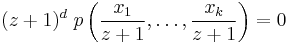 (z%2B1)^{d}\;p\left(\frac{x_1}{z%2B1},\ldots,\frac{x_k}{z%2B1}\right)=0