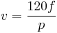 v = \frac {120f}{p}\,