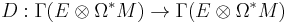 D�: \Gamma(E\otimes\Omega^*M) \rightarrow \Gamma(E\otimes\Omega^*M)