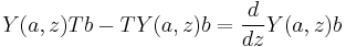 Y(a,z)Tb - TY(a,z)b = \frac{d}{dz}Y(a,z)b