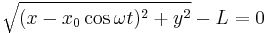  \sqrt{(x - x_0\cos\omega t)^2%2By^2} - L=0\,\!