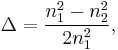 \Delta = {n_1^2 - n_2^2 \over 2 n_1^2},