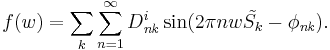 
f(w) = \sum_k \sum_{n=1}^{\infty} D^{i}_{\it nk}
\sin(2\pi nw\tilde{S_k} - \phi_{\it nk}).
