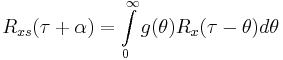  R_{xs}(\tau %2B \alpha) = \int\limits_{0}^{\infty} {g(\theta) R_{x}(\tau - \theta)d\theta}