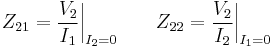 Z_{21} = {V_2 \over I_1 } \bigg|_{I_2 = 0} \qquad Z_{22} = {V_2 \over I_2 } \bigg|_{I_1 = 0}