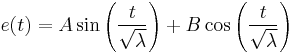 
e(t)=A\sin\left(\frac{t}{\sqrt{\lambda}}\right)%2BB\cos\left(\frac{t}{\sqrt{\lambda}}\right)
