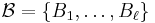 \mathcal{B} = \{B_1,\ldots,B_\ell\}