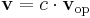 \mathbf{v} = c \cdot \mathbf{v}_\textrm{op}