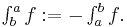 \textstyle{\int_b^a f�:= - \int_a^b f}.