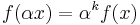 f(\alpha x) = \alpha^k f(x) \, 