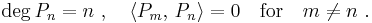  \deg P_n = n~, \quad \langle P_m, \, P_n \rangle = 0 \quad \text{for} \quad m \neq n~.