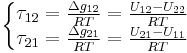 
\left\{\begin{matrix} \tau_{12}=\frac{\Delta g_{12}}{RT}=\frac{U_{12}-U_{22}}{RT}
\\ \tau_{21}=\frac{\Delta g_{21}}{RT}=\frac{U_{21}-U_{11}}{RT}
\end{matrix}\right.