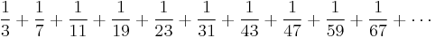 \frac{1}{3}%2B\frac{1}{7}%2B\frac{1}{11}%2B\frac{1}{19}%2B\frac{1}{23}%2B\frac{1}{31}%2B\frac{1}{43}%2B\frac{1}{47}%2B\frac{1}{59}%2B\frac{1}{67}%2B\cdots