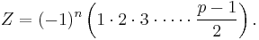 Z = (-1)^n \left(1 \cdot 2 \cdot 3 \cdot \cdots \cdot \frac{p-1}2\right).