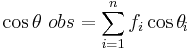  \cos\theta\ obs=\sum_{i=1}^n f_i \cos\theta\!_i 