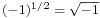 \scriptstyle (-1)^{1/2} \;=\; \sqrt{-1}