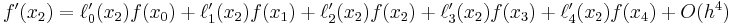  \begin{align}
f'(x_2) = \ell_0'(x_2) f(x_0) %2B \ell_1'(x_2) f(x_1) %2B \ell_2'(x_2) f(x_2)  %2B \ell_3'(x_2) f(x_3) %2B \ell_4'(x_2) f(x_4) %2B O(h^4)  \end{align}