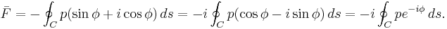 \bar{F}=-\oint_C p(\sin\phi%2Bi\cos\phi)\,ds=-i\oint_C p(\cos\phi-i\sin\phi)\, ds=-i\oint_C p e^{-i\phi}\,ds.