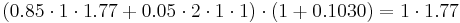 (0.85 \cdot 1 \cdot 1.77 %2B 0.05 \cdot 2 \cdot 1 \cdot 1) \cdot (1%2B0.1030) = 1 \cdot 1.77