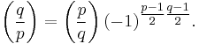 
\left(\frac{q}{p}\right) 
= \left(\frac{p}{q}\right)(-1)^{\tfrac{p-1}{2}\tfrac{q-1}{2}}.
