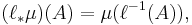 ( \ell_{\ast} \mu ) (A) = \mu ( \ell^{-1} (A) ), 