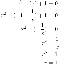 
\begin{align}
x^2%2B(x)%2B1&=0\, \\
x^2 %2B (-1-\frac{1}{x}) %2B1 &= 0 \, \\
x^2 %2B (-\frac{1}{x}) &= 0 \, \\
x^2&=\frac{1}{x} \, \\
x^3&=1 \, \\
x&=1 \, \\
\end{align}
