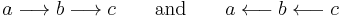  a \longrightarrow b \longrightarrow c \qquad \text{and} \qquad a \longleftarrow b \longleftarrow c 