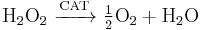 \mathrm{H_2O_2 \ \xrightarrow {CAT}\ \textstyle\frac12 O_2 %2B H_2O}