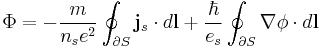 \Phi =-\frac{m}{n_s e^2}\oint_{\partial S}\mathbf{j}_s\cdot d\mathbf{l} %2B\frac{\hbar}{e_s}\oint_{\partial S}\mathbf{\nabla}\phi\cdot d\mathbf{l}