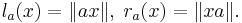 l_a (x) = \|ax\|,  \; r_a(x) = \| xa \|.