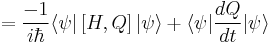 = \frac{-1}{i \hbar} \langle \psi|\left[H,Q\right]|\psi \rangle %2B \langle \psi | \frac{dQ}{dt} | \psi \rangle \,