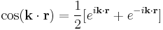 \cos(\bold{k}\cdot\bold{r}) = \frac{1}{2} [ e^{i \bold{k}\cdot\bold{r}} %2B e^{-i\bold{k}\cdot\bold{r}}] 