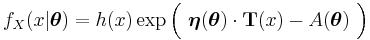  f_X(x|\boldsymbol \theta) = h(x) \exp\Big(\ \boldsymbol\eta({\boldsymbol \theta}) \cdot \mathbf{T}(x) - A({\boldsymbol \theta})\ \Big) \,\!