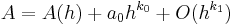  A = A(h)%2B a_0h^{k_0} %2B O(h^{k_1})  \,\!