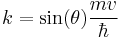 ~k=\sin(\theta)\frac{mv}{\hbar}~