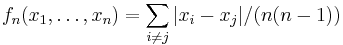 f_n(x_1,\ldots, x_n) = \sum_{i\neq j} |x_i - x_j| / (n(n-1))