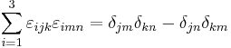 
\sum_{i=1}^3 \varepsilon_{ijk}\varepsilon_{imn} = \delta_{jm}\delta_{kn} - \delta_{jn}\delta_{km}
