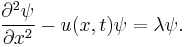  \frac{\partial^2 \psi}{\partial x^2}-u(x,t)\psi=\lambda\psi.