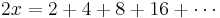 2x=2%2B4%2B8%2B16%2B\cdots